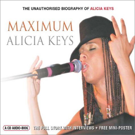 Maximum Alicia Keys: The Unauthorised Biography of Alicia Keys (Maximum series)