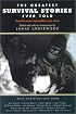The Greatest Survival Stories Ever Told: Seventeen Incredible Tales