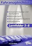 Produkt-Bild: Fahrzeugtechnik Lernfelder 5-8 nach neuem Rahmenlehrplan (Energieversorgungs- und Startsysteme, Motormechanik, Motormanagementsysteme, Abgassysteme)