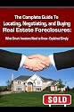 The Complete Guide to Locating, Negotiating, and Buying Real Estate Foreclosures: What Smart Investors Need to Know - Explained Simply