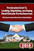 The Complete Guide to Locating, Negotiating, and Buying Real Estate Foreclosures: What Smart Investors Need to Know - Explained Simply