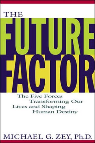 Future Factor: How Innovations in Technology Will Transform Our Lives, Our Work and Our Ultimate Destiny