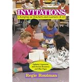 Invitations: Changing as Teachers and Learners K-12 ~ Regie Routman