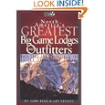 North America's Greatest Big Game Lodges and Outfitters (Willow Creek Guides) by John E. Ross and Jay Cassell