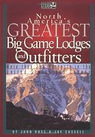 North America's Greatest Big Game Lodges and Outfitters (Willow Creek Guides)