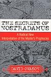 The Secrets of Nostradamus: A Radical New Interpretation of the Master's Prophecies