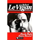 Robert Le Vigan : D�sordre et g�niepar Claude Beylie