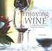 Book Enjoying Wine: A Complete Guide to Understanding, Choosing, and Drinking Wine