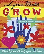 Grow - The Modern Woman's Handbook - How to Connect with Self, Lovers, and Others