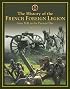 The History of the French Foreign Legion: From 1831 to Present Day