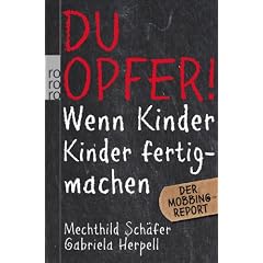 Du Opfer!: Wenn Kinder Kinder fertigmachen