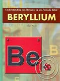 Beryllium (Understanding the Elements of the Periodic Table)