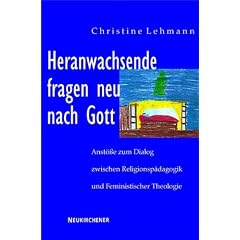 Heranwachsende fragen neu nach Gott: Anst��e zum Dialog zwischen Religionsp�dagogik und Feministischer Theologie