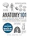 Anatomy 101: From Muscles and Bones to Organs and Systems, Your Guide to How the Human Body Works (Adams 101 Series)