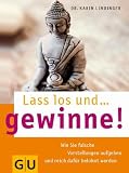 Karin Lindinger: Lass los und ...  gewinne!: Wie Sie falsche Vorstellungen aufgeben reich daf�r belohnt werden (Text-Ratgeber)