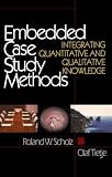 Embedded Case Study Methods: Integrating Quantitative and Qualitative Knowledge