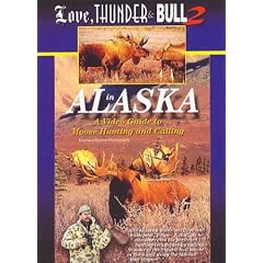 Love, Thunder & Bull 2, in Alaska.  A Video Guide to Moose Hunting and Calling.