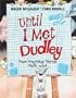 Until I Met Dudley: How Everyday Things Really Work