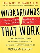 Workarounds That Work : How to Conquer Anything That Stands in Your Way at Work