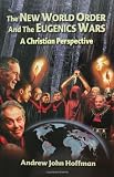 The New World Order and the Eugenics Wars: A Christian Perspective