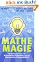 Mathe-Magie: Verbl�ffende Tricks f�r blitzschnelles Kopfrechnen und ein ph�nomenales Zahlenged�chtnis
