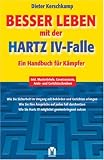 Besser leben mit der Hartz IV-Falle: Ein Handbuch fuer Kaempfer. Inkl. Musterbriefe, Gesetzestexte, Amts- und Gerichtsschreiben