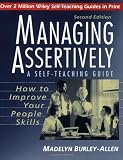Managing Assertively: How to Improve Your People Skills: A Self-Teaching Guide, 2nd Edition