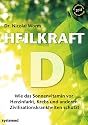 Heilkraft D - Wie das Sonnenvitamin vor Herzinfarkt, Krebs und anderen Krankheiten schützt