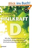 Heilkraft D - Wie das Sonnenvitamin vor Herzinfarkt, Krebs und anderen Krankheiten sch�tzt