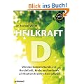 Heilkraft D - Wie das Sonnenvitamin vor Herzinfarkt, Krebs und anderen Krankheiten sch�tzt