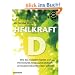 Heilkraft D - Wie das Sonnenvitamin vor Herzinfarkt, Krebs und anderen Krankheiten sch�tzt