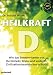 Bücher : Heilkraft D - Wie das Sonnenvitamin vor Herzinfarkt, Krebs und anderen Krankheiten schützt