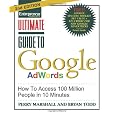Ultimate Guide to Google Ad Words, 2nd Edition: How To Access 100 Million People in 10 Minutes