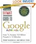 Ultimate Guide to Google Ad Words, 2nd Edition: How To Access 100 Million People in 10 Minutes