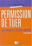 Permission de tuer : Les nouveaux services secrets par Hersh