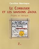 Le Corbusier et les Maisons Jaoul : Projets et fabrique