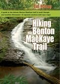Hiking the Benton Mackaye Trail: A Guide to the Benton MacKaye Trail from Georgia's Springer Mountain to Tennessee's Ocoee River