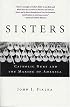 Sisters : Catholic Nuns and the Making of America