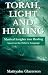 Torah, Light and Healing: Mystical Insights into Healing Based on the Hebrew Language
