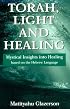 Torah, Light and Healing: Mystical Insights into Healing Based on the Hebrew Language