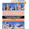 Demolition: The Art of Demolishing, Dismantling, Imploding, Toppling and Razing