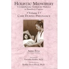 Holistic Midwifery: A Comprehensive Textbook for Midwives in Homebirth Practice: 1