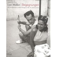 Lee Miller. Begegnungen. Die Portr�ts einer gro�en Fotografin des 20. Jahrhunderts