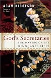 God`s Secretaries: The Making of the King James Bible