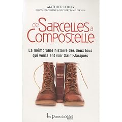 De Sarcelles � Compostelle : La m�moire histoire des deux fous qui voulaient voir Saint-Jacques
