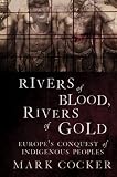 Rivers of Blood, Rivers of Gold: Europe's Conquest of Indigenous Peoples