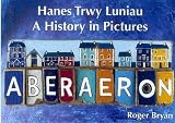 Aberaeron : hanes trwy luniau = a history in pictures