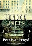 London Under: The Secret History Beneath the Streets