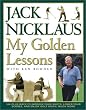 My Golden Lessons: 100-Plus Ways to Improve Your Shots, Lower Your Scores and Enjoy Golf Much, Much More