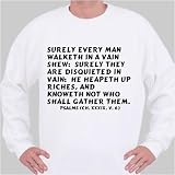 Surely every man walketh in a vain shew: surely they are disquieted in vain: h Sweatshirt
